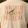 How Much More Does He Love You T-Shirt